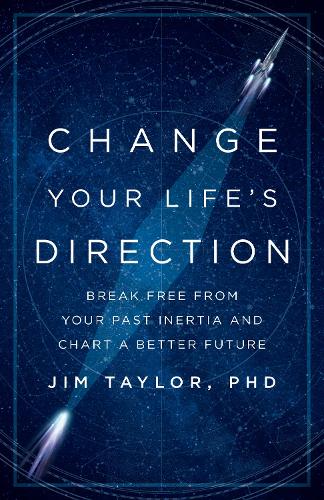 Change Your Life's Direction: Break Free from Your Past Inertia and Chart a Better Future.