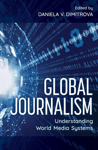 Global Journalism: Understanding World Media Systems.