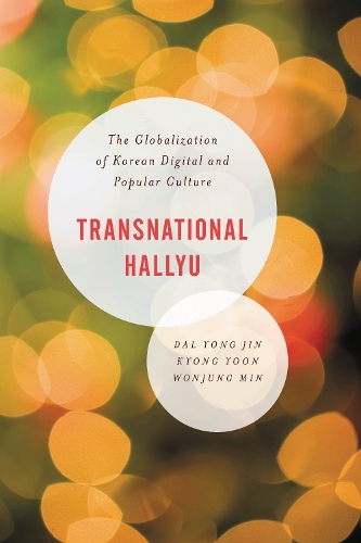 Transnational Hallyu: The Globalization of Korean Digital and Popular Culture.