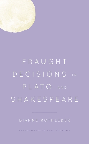 Fraught Decisions in Plato and Shakespeare.