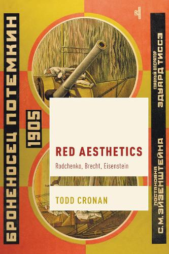 Red Aesthetics: Rodchenko, Brecht, Eisenstein.