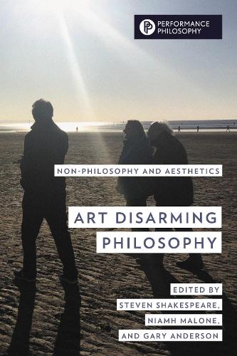 Art Disarming Philosophy: Non-philosophy and Aesthetics.