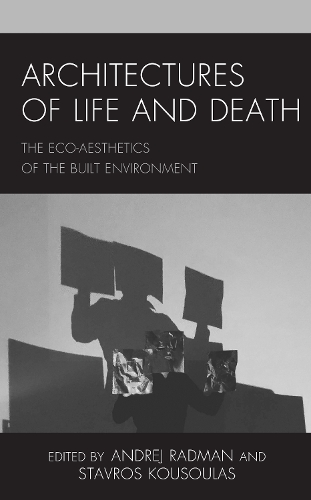 Architectures of Life and Death: The Eco-Aesthetics of the Built Environment.