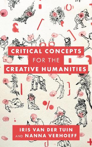 Critical Concepts for the Creative Humanities.