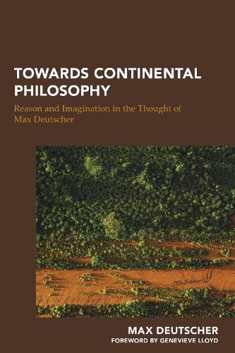 Towards Continental Philosophy: Reason and Imagination in the Thought of Max Deutscher.