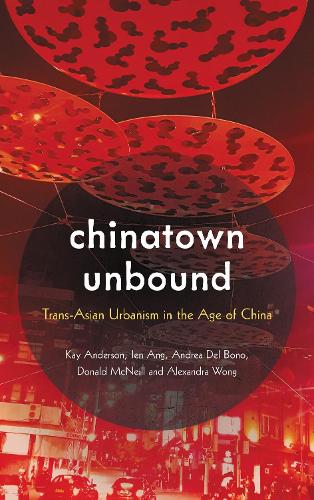 Chinatown Unbound: Trans-Asian Urbanism in the Age of China.