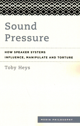 Sound Pressure: How Speaker Systems Influence, Manipulate and Torture.