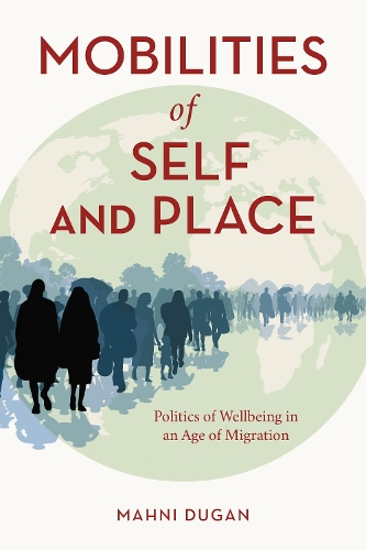 Mobilities of Self and Place: Politics of Wellbeing in an Age of Migration.