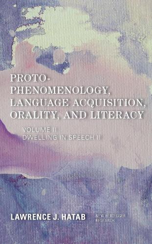 Proto-Phenomenology, Language Acquisition, Orality and Literacy: Dwelling in Speech II.