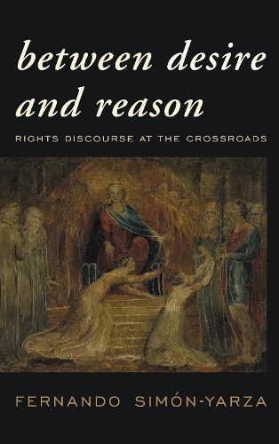 Between Desire and Reason: Rights Discourse at the Crossroads.