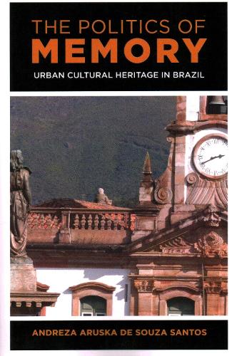 The Politics of Memory: Urban Cultural Heritage in Brazil.
