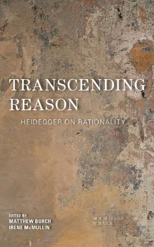 Transcending Reason: Heidegger on Rationality.