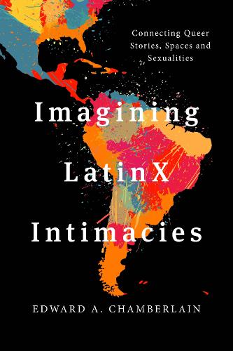 Imagining LatinX Intimacies: Connecting Queer Stories, Spaces and Sexualities.