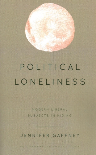 Political Loneliness: Modern Liberal Subjects in Hiding.
