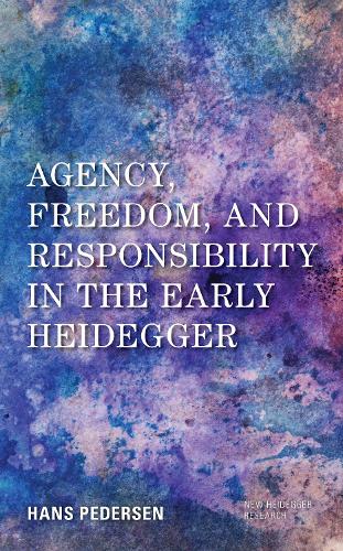 Agency, Freedom, and Responsibility in the Early Heidegger.