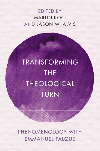 Transforming the Theological Turn: Phenomenology with Emmanuel Falque.