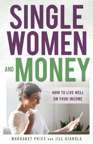 Single Women and Money: How to Live Well on Your Income.