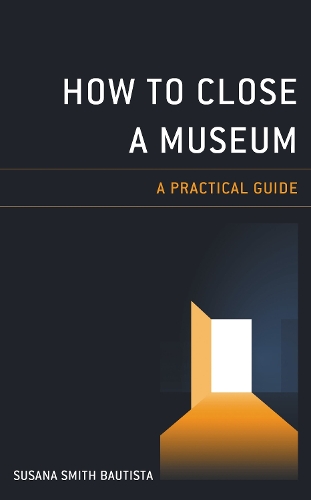 How to Close a Museum: A Practical Guide.
