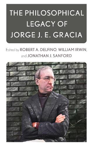 The Philosophical Legacy of Jorge J. E. Gracia.