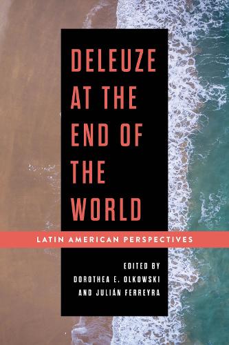 Deleuze at the End of the World: Latin American Perspectives.