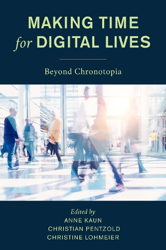 Making Time for Digital Lives: Beyond Chronotopia.