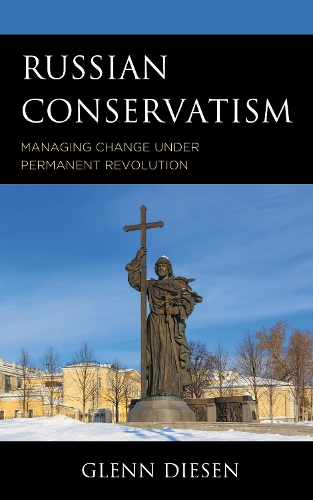 Russian Conservatism: Managing Change under Permanent Revolution.