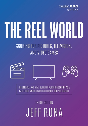 The Reel World: Scoring for Pictures, Television, and Video Games. 3rd edition