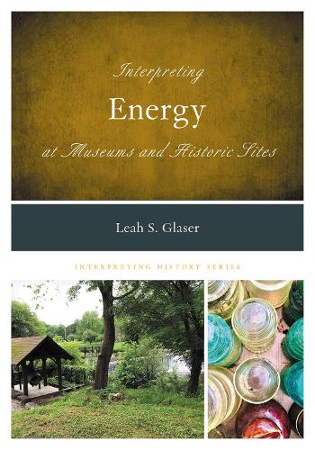 Interpreting Energy at Museums and Historic Sites.