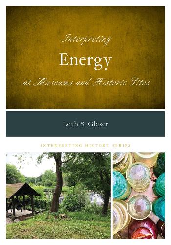 Interpreting Energy at Museums and Historic Sites.