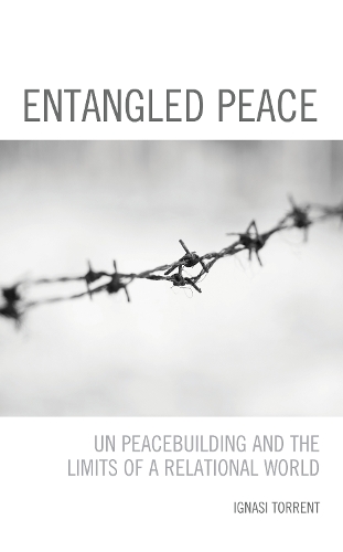 Entangled Peace: UN Peacebuilding and the Limits of a Relational World.