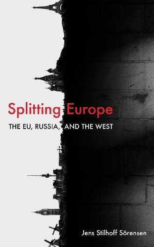 Splitting Europe: The EU, Russia, and the West.
