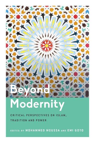 Beyond Modernity: Critical Perspectives on Islam, Tradition and Power.