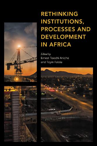 Rethinking Institutions, Processes and Development in Africa.