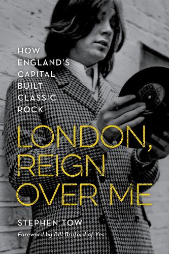 London, Reign Over Me: How England's Capital Built Classic Rock.