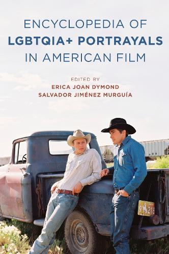 The Encyclopedia of LGBTQIA+ Portrayals in American Film.