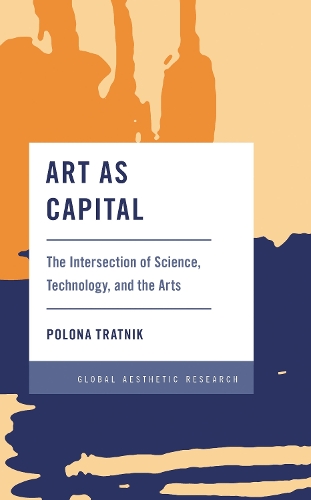 Art as Capital: The Intersection of Science, Technology, and the Arts.