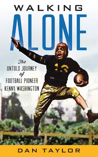 Walking Alone: The Untold Journey of Football Pioneer Kenny Washington.