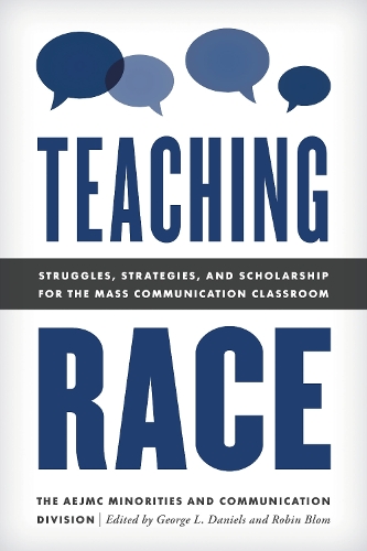 Teaching Race: Struggles, Strategies, and Scholarship for the Mass Communication Classroom.