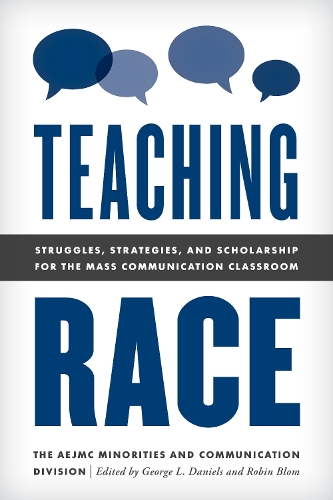 Teaching Race: Struggles, Strategies, and Scholarship for the Mass Communication Classroom.