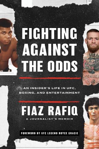 Fighting against the Odds: An Insider's Life in UFC, Boxing, and Entertainment.