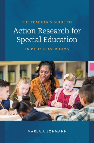 The Teacher's Guide to Action Research for Special Education in PK-12 Classrooms.
