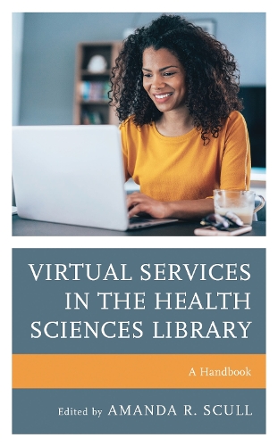 Virtual Services in the Health Sciences Library: A Handbook.