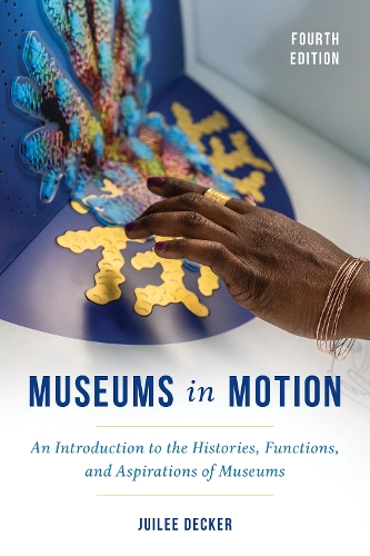 Museums in Motion: An Introduction to the Histories, Functions, and Aspirations of Museums. 4th edition