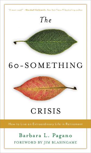 The 60-Something Crisis: How to Live an Extraordinary Life in Retirement.