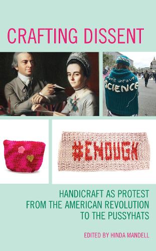 Crafting Dissent: Handicraft as Protest from the American Revolution to the Pussyhats.