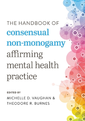 The Handbook of Consensual Non-Monogamy: Affirming Mental Health Practice.