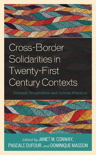 Cross-Border Solidarities in Twenty-First Century Contexts: Feminist Perspectives and Activist Practices.