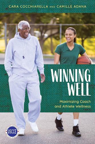 Winning Well: Maximizing Coach and Athlete Wellness.