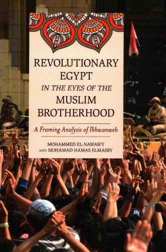 Revolutionary Egypt in the Eyes of the Muslim Brotherhood: A Framing Analysis of Ikhwanweb.