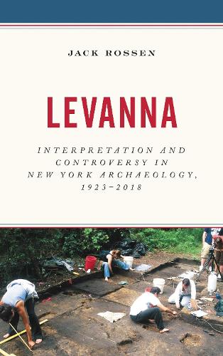 Levanna: Interpretation and Controversy in New York Archaeology, 1923-2018.